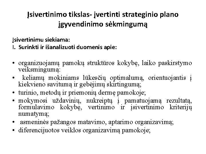 Įsivertinimo tikslas- įvertinti strateginio plano įgyvendinimo sėkmingumą Įsivertinimu siekiama: I. Surinkti ir išanalizuoti duomenis