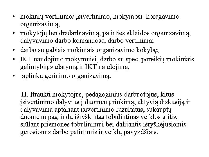  • mokinių vertinimo/ įsivertinimo, mokymosi koregavimo organizavimą; • mokytojų bendradarbiavimą, patirties sklaidos organizavimą,