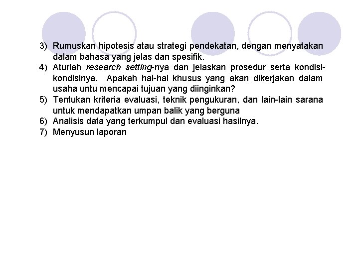 3) Rumuskan hipotesis atau strategi pendekatan, dengan menyatakan dalam bahasa yang jelas dan spesifik.