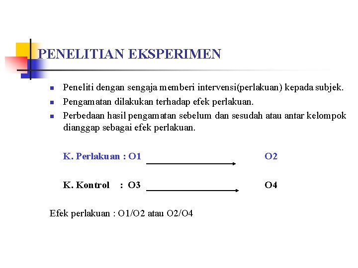 PENELITIAN EKSPERIMEN n n n Peneliti dengan sengaja memberi intervensi(perlakuan) kepada subjek. Pengamatan dilakukan