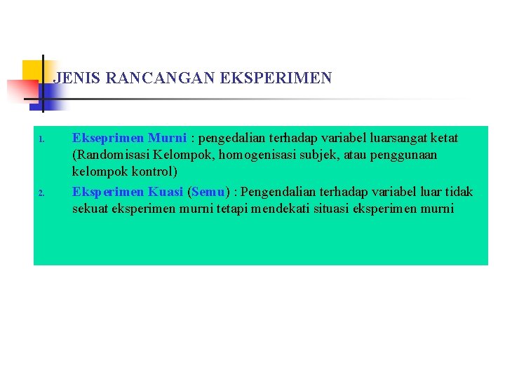 JENIS RANCANGAN EKSPERIMEN 1. 2. Ekseprimen Murni : pengedalian terhadap variabel luarsangat ketat (Randomisasi