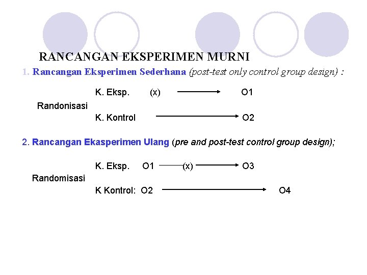 RANCANGAN EKSPERIMEN MURNI 1. Rancangan Eksperimen Sederhana (post-test only control group design) : K.