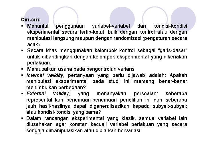 Ciri-ciri: § Menuntut penggunaan variabel-variabel dan kondisi-kondisi eksperimental secara tertib-ketat, baik dengan kontrol atau