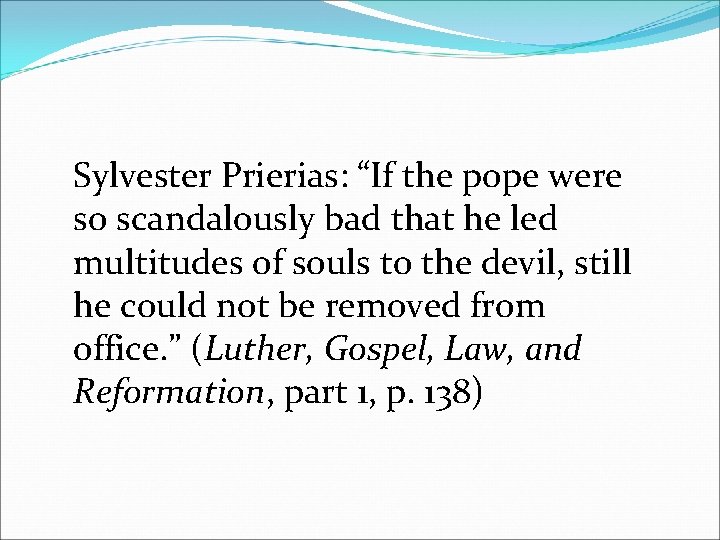 Sylvester Prierias: “If the pope were so scandalously bad that he led multitudes of