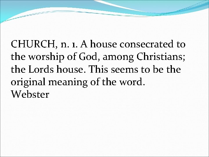 CHURCH, n. 1. A house consecrated to the worship of God, among Christians; the