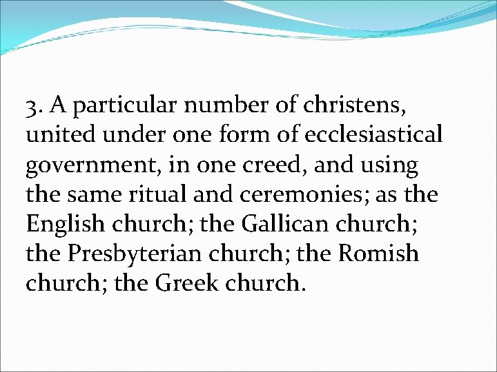 3. A particular number of christens, united under one form of ecclesiastical government, in