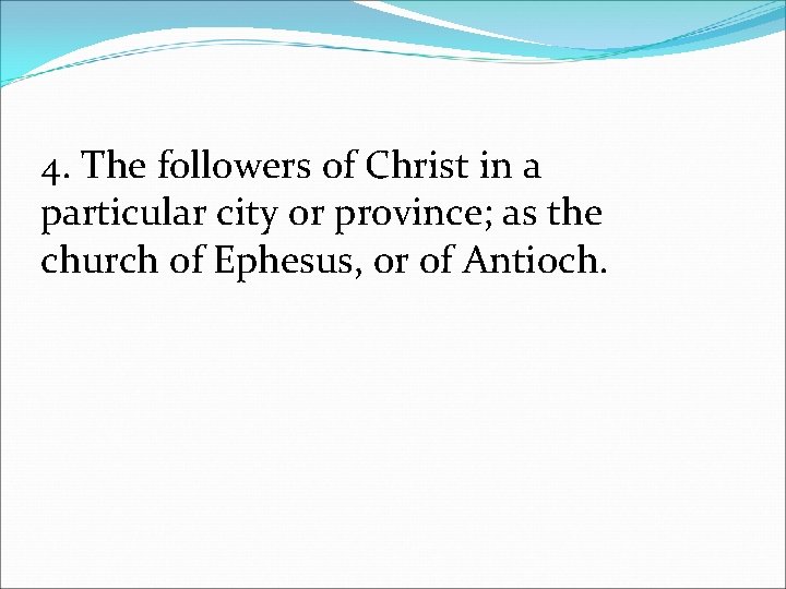 4. The followers of Christ in a particular city or province; as the church