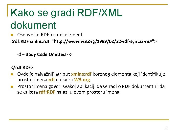 Kako se gradi RDF/XML dokument Osnovni je RDF koreni element <rdf: RDF xmlns: rdf="http: