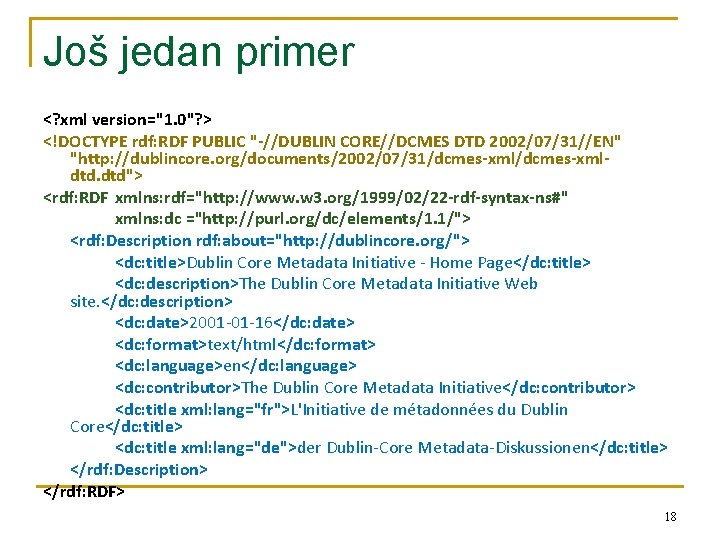 Još jedan primer <? xml version="1. 0"? > <!DOCTYPE rdf: RDF PUBLIC "-//DUBLIN CORE//DCMES