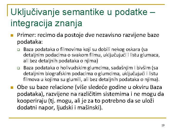 Uključivanje semantike u podatke – integracija znanja n Primer: recimo da postoje dve nezavisno