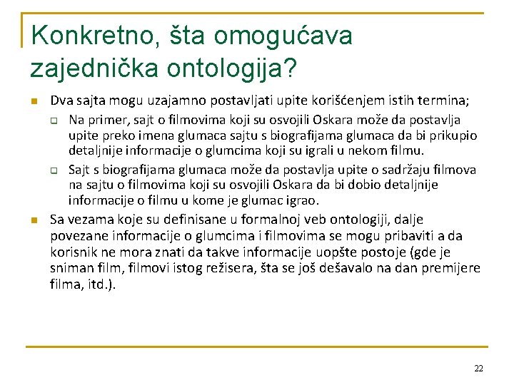 Konkretno, šta omogućava zajednička ontologija? n n Dva sajta mogu uzajamno postavljati upite korišćenjem