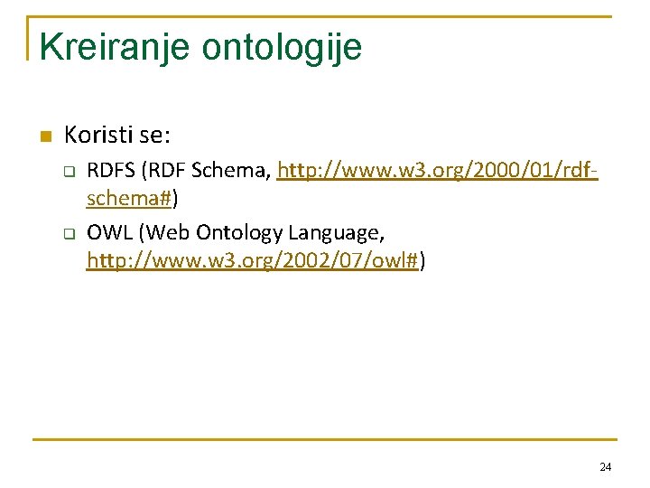 Kreiranje ontologije n Koristi se: q q RDFS (RDF Schema, http: //www. w 3.