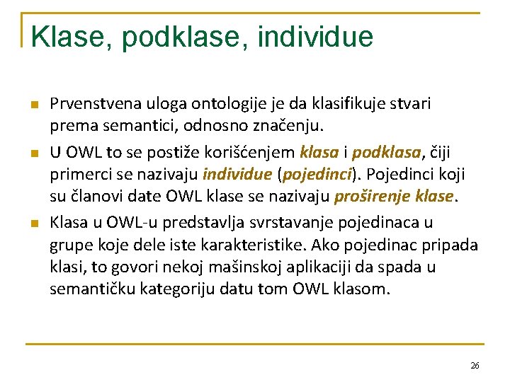 Klase, podklase, individue n n n Prvenstvena uloga ontologije je da klasifikuje stvari prema