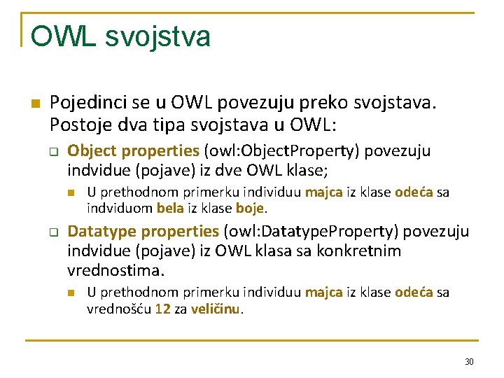 OWL svojstva n Pojedinci se u OWL povezuju preko svojstava. Postoje dva tipa svojstava