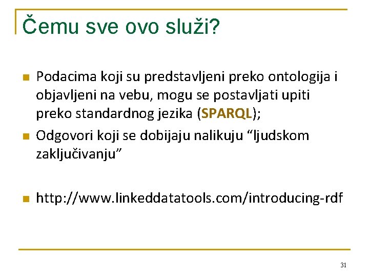 Čemu sve ovo služi? n n n Podacima koji su predstavljeni preko ontologija i
