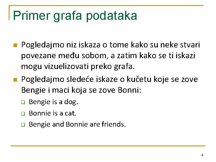 Primer grafa podataka n n Pogledajmo niz iskaza o tome kako su neke stvari
