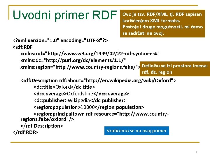 Uvodni primer RDF Ovo je tzv. RDF/XML, tj. RDF zapisan korišćenjem XML formata. Postoje