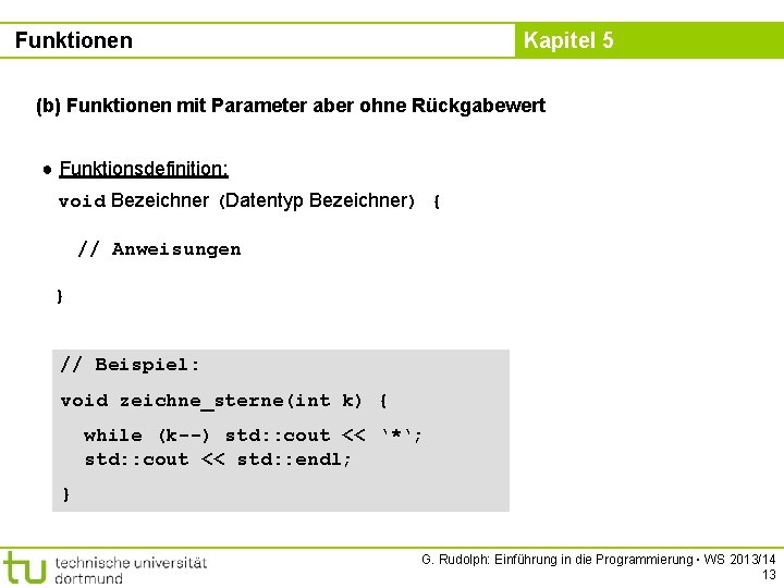 Funktionen Kapitel 5 (b) Funktionen mit Parameter aber ohne Rückgabewert ● Funktionsdefinition: void Bezeichner