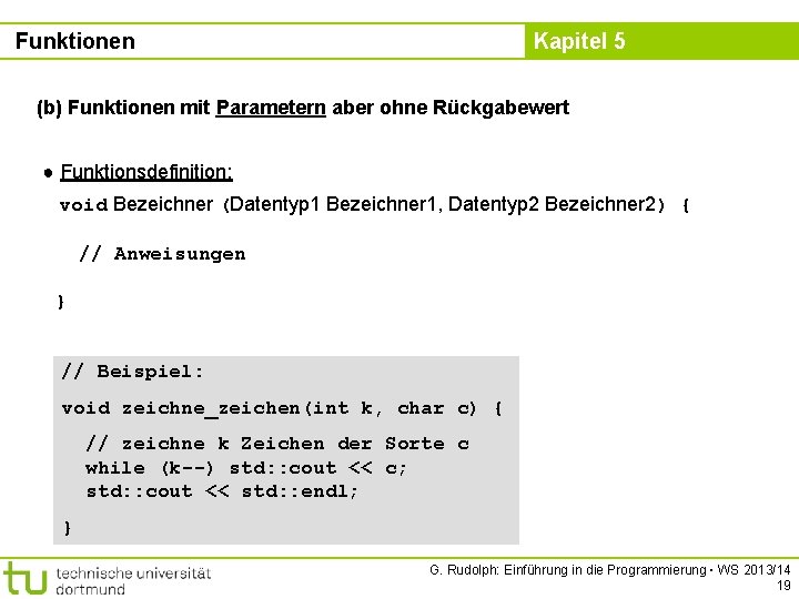 Funktionen Kapitel 5 (b) Funktionen mit Parametern aber ohne Rückgabewert ● Funktionsdefinition: void Bezeichner