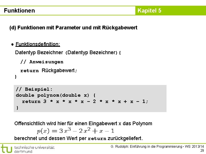 Funktionen Kapitel 5 (d) Funktionen mit Parameter und mit Rückgabewert ● Funktionsdefinition: Datentyp Bezeichner