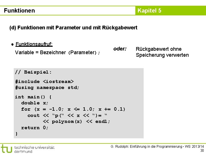 Funktionen Kapitel 5 (d) Funktionen mit Parameter und mit Rückgabewert ● Funktionsaufruf: Variable =