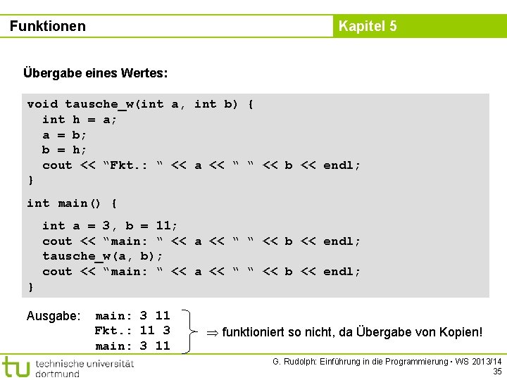 Funktionen Kapitel 5 Übergabe eines Wertes: void tausche_w(int a, int b) { int h