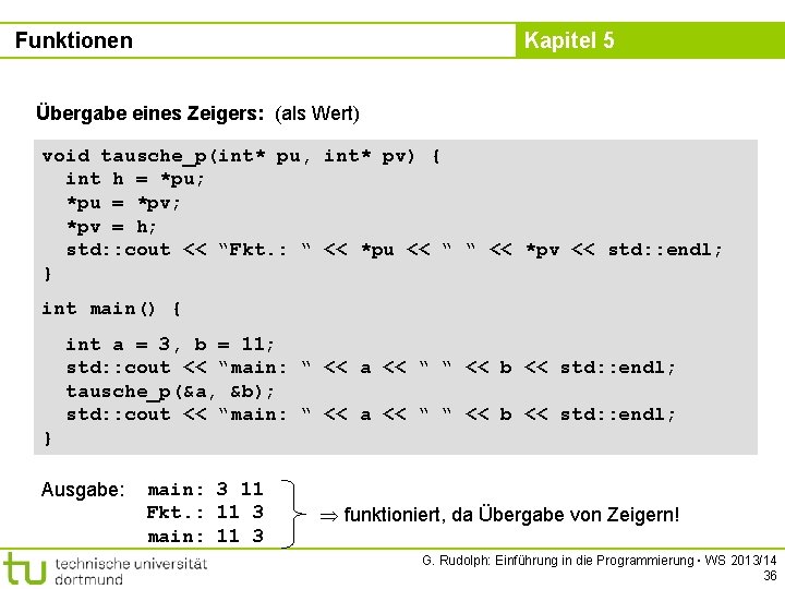 Funktionen Kapitel 5 Übergabe eines Zeigers: (als Wert) void tausche_p(int* pu, int* pv) {