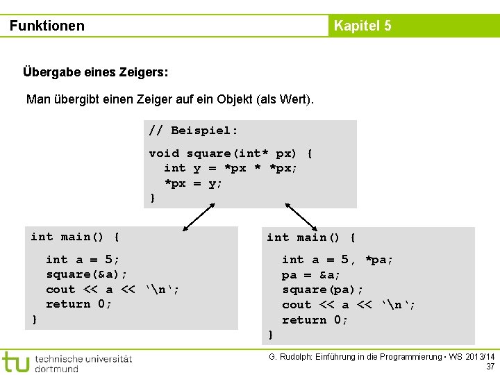 Funktionen Kapitel 5 Übergabe eines Zeigers: Man übergibt einen Zeiger auf ein Objekt (als