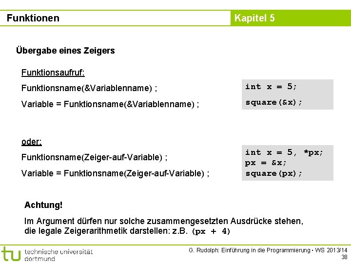 Funktionen Kapitel 5 Übergabe eines Zeigers Funktionsaufruf: Funktionsname(&Variablenname) ; int x = 5; Variable