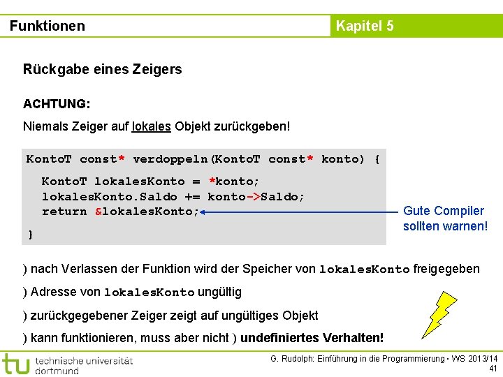 Funktionen Kapitel 5 Rückgabe eines Zeigers ACHTUNG: Niemals Zeiger auf lokales Objekt zurückgeben! Konto.