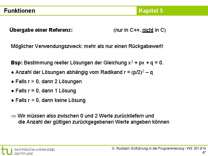 Funktionen Übergabe einer Referenz: Kapitel 5 (nur in C++, nicht in C) Möglicher Verwendungszweck: