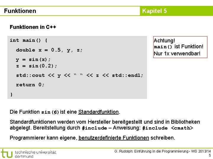 Funktionen Kapitel 5 Funktionen in C++ int main() { Achtung! main() ist Funktion! Nur