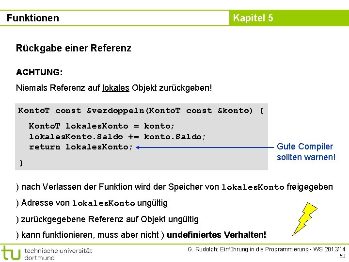 Funktionen Kapitel 5 Rückgabe einer Referenz ACHTUNG: Niemals Referenz auf lokales Objekt zurückgeben! Konto.