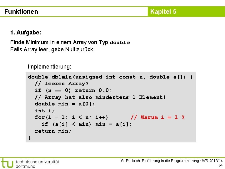 Funktionen Kapitel 5 1. Aufgabe: Finde Minimum in einem Array von Typ double Falls