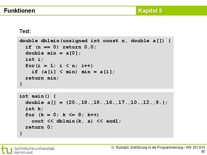 Funktionen Kapitel 5 Test: double dblmin(unsigned int const n, double a[]) { if (n