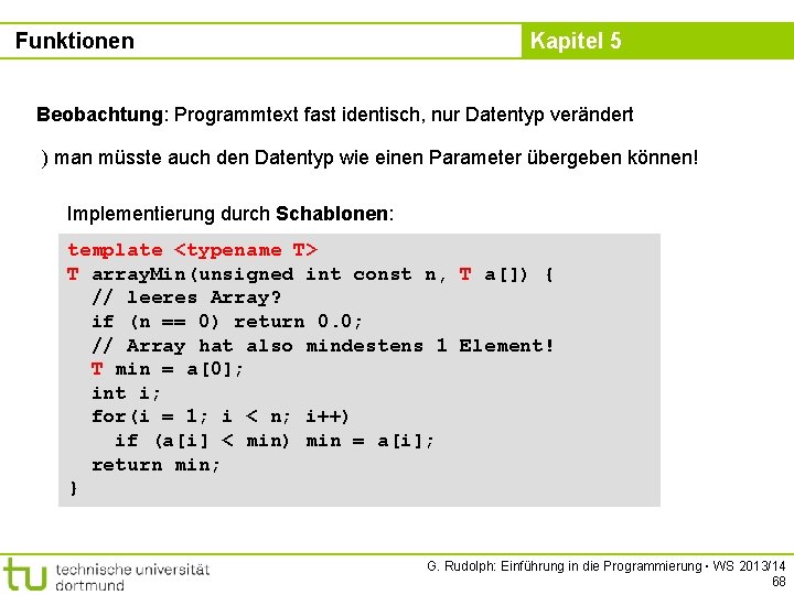 Funktionen Kapitel 5 Beobachtung: Programmtext fast identisch, nur Datentyp verändert ) man müsste auch