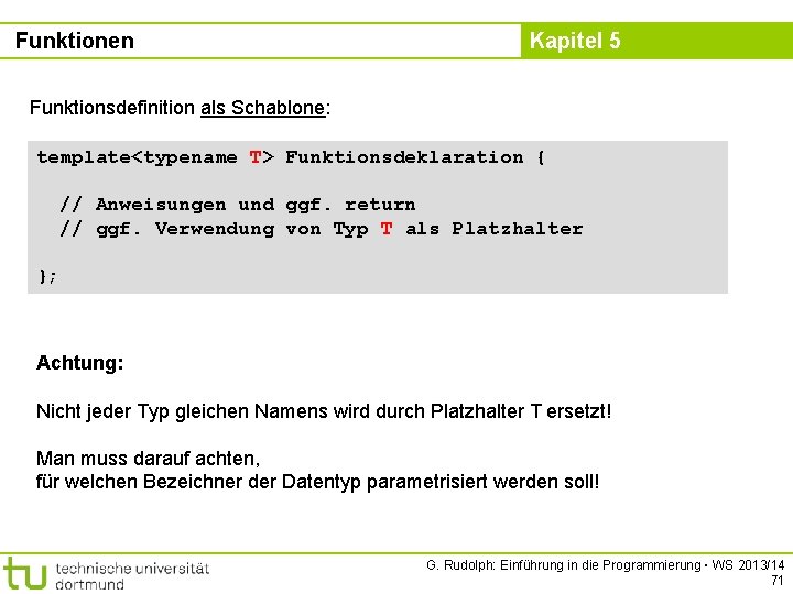 Funktionen Kapitel 5 Funktionsdefinition als Schablone: template<typename T> Funktionsdeklaration { // Anweisungen und ggf.