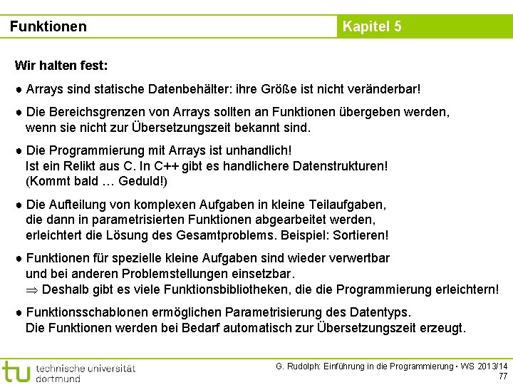 Funktionen Kapitel 5 Wir halten fest: ● Arrays sind statische Datenbehälter: ihre Größe ist