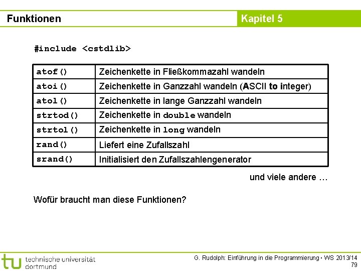 Funktionen Kapitel 5 #include <cstdlib> atof() Zeichenkette in Fließkommazahl wandeln atoi() Zeichenkette in Ganzzahl