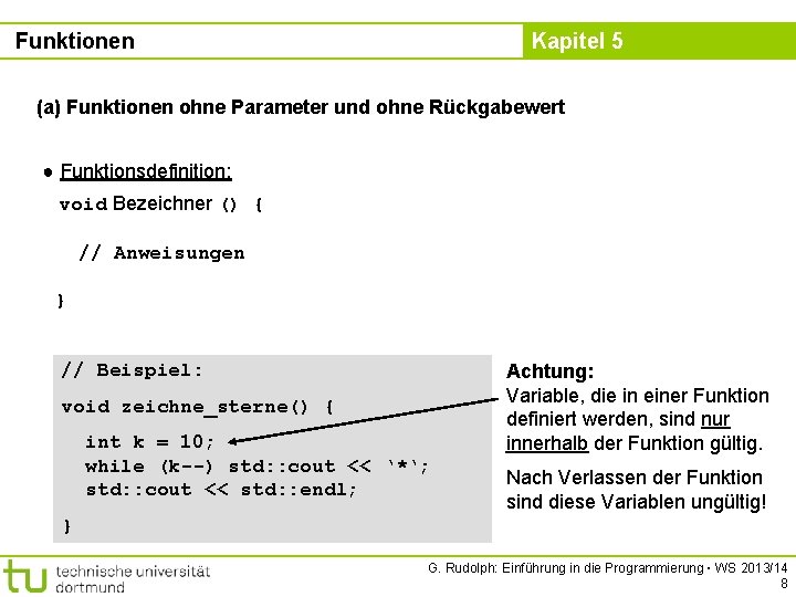 Funktionen Kapitel 5 (a) Funktionen ohne Parameter und ohne Rückgabewert ● Funktionsdefinition: void Bezeichner