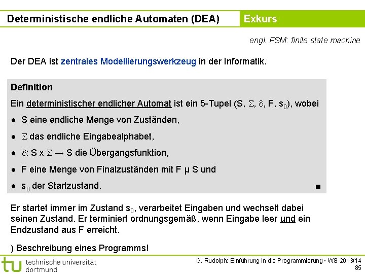 Deterministische endliche Automaten (DEA) Kapitel 5 Exkurs engl. FSM: finite state machine Der DEA