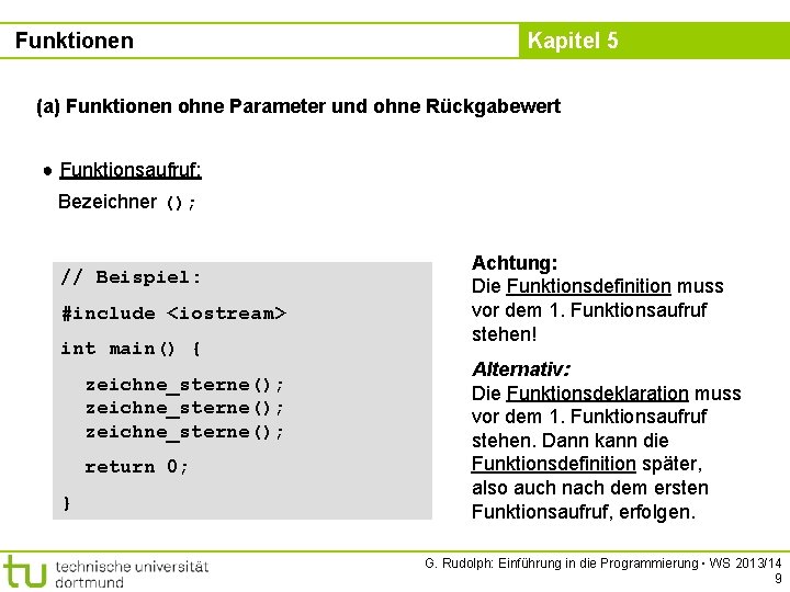 Funktionen Kapitel 5 (a) Funktionen ohne Parameter und ohne Rückgabewert ● Funktionsaufruf: Bezeichner ();