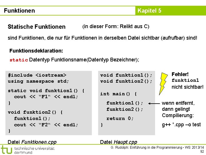 Funktionen Statische Funktionen Kapitel 5 (in dieser Form: Relikt aus C) sind Funktionen, die