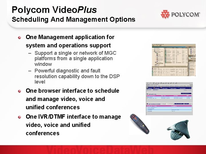 Polycom Video. Plus Scheduling And Management Options One Management application for system and operations