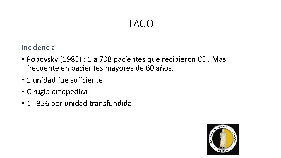 TACO Incidencia • Popovsky (1985) : 1 a 708 pacientes que recibieron CE. Mas