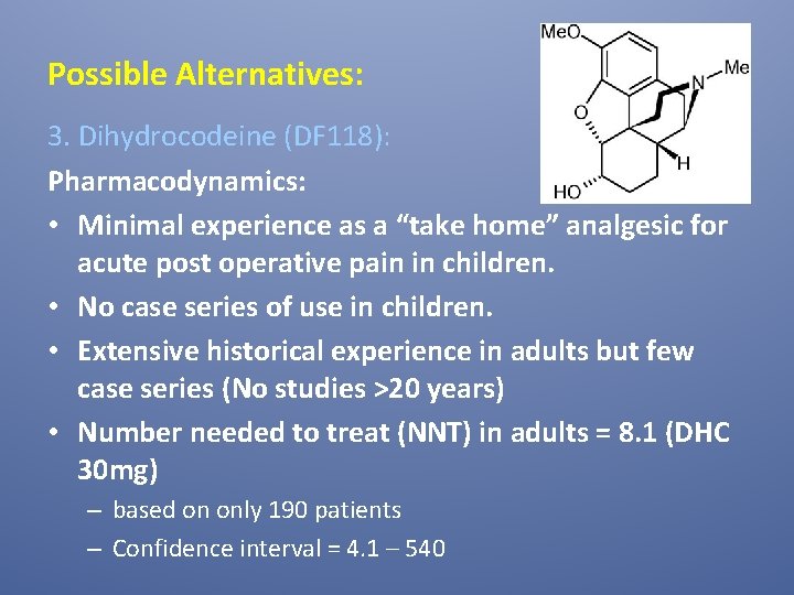 Possible Alternatives: 3. Dihydrocodeine (DF 118): Pharmacodynamics: • Minimal experience as a “take home”