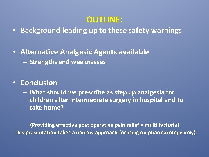 OUTLINE: • Background leading up to these safety warnings • Alternative Analgesic Agents available