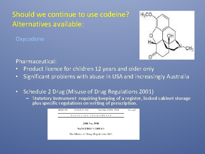 Should we continue to use codeine? Alternatives available: Oxycodone Pharmaceutical: • Product licence for