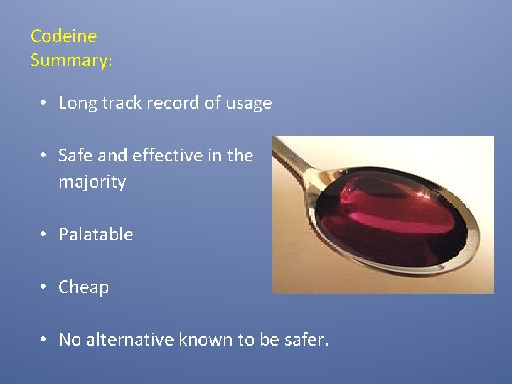 Codeine Summary: • Long track record of usage • Safe and effective in the
