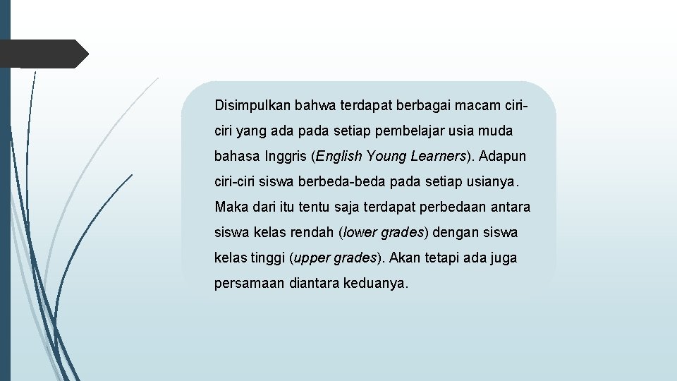 Disimpulkan bahwa terdapat berbagai macam ciri yang ada pada setiap pembelajar usia muda bahasa